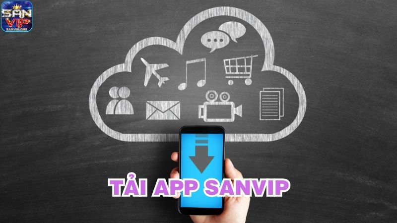 Hướng dẫn cách tải app Sanvip chi tiết Hướng dẫn cách tải app Sanvip chi tiết